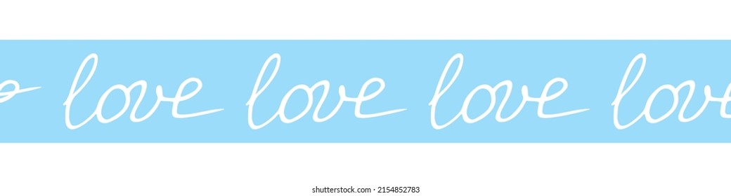 Vector edging, ribbon, border made of inscriptions - love. Decoration on theme of Valentine's Day, romance, confessions of feelings