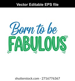 Arquivo EPS editável vetorial com um design tipográfico vibrante com 'Born to be FABULOUS' em azul e verde sobre um fundo branco puro