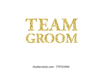 Vector element for cards, t-shirts, stickers, invitations. Golden text Team Groom with gold glitter.