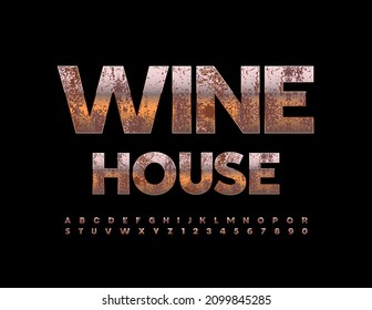Vector elite sign Wine House. Rusty metallic Alphabet Letters and Numbers set. Aging style Font