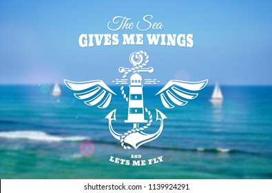 Vector emblem with anchor, wings, lighthouse and inspirational quote. Nautical banner with blurred sea background.