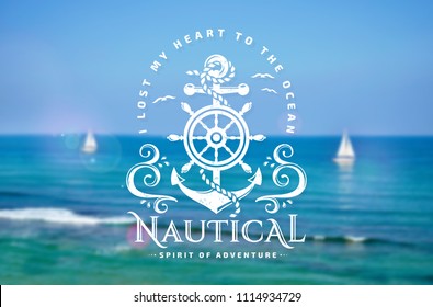 Vector emblem with anchors, steering wheel, sea waves and quote "I lost my heart to the ocean". Nautical banner with blurred marine background. 