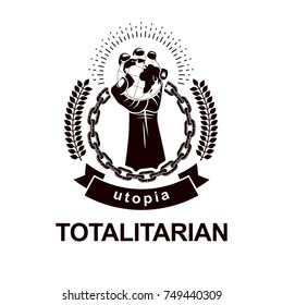 Vector emblem composed using strong muscular raised arm surrounded by iron chain and holding Earth globe. Dictatorship and manipulation theme, totalitarianism as the evil power.