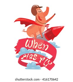 Vector emblem with the red banner, clouds and with cartoon image of a funny pink pig with a long nose flying astride a metal red-gray rocket on a white background. Inscription "When pigs fly".