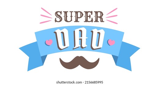 Vector emblem with text of super Dad with blue ribbon and mustache. Vector poster for Father's day. Happy Fathers day. Best Dad ever.