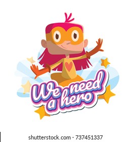 Vector emblem "We need a hero" with stars, clouds and with cartoon image of a funny little girl with pink hair in an orange superhero costume standing and smiling on a white background. Halloween.