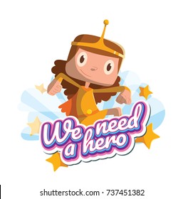 Vector emblem "We need a hero" with stars, clouds and with cartoon image of a funny little girl in a yellow superhero costume with an orange cloak jumping and smiling on a white background. Halloween.