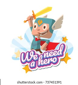 Vector emblem "We need a hero" with stars, clouds and with cartoon image of a funny little boy in a blue superhero costume with red cloak standing with a sword in hand and smiling on white background.