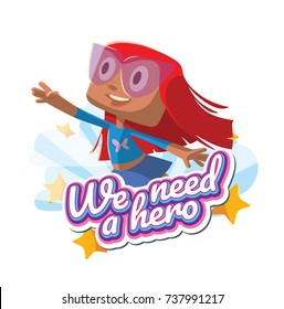 Vector emblem "We need a hero" with stars, clouds and with cartoon image of a funny little girl with red hair in a blue superhero costume flying and smiling on a white background. Halloween, holiday.