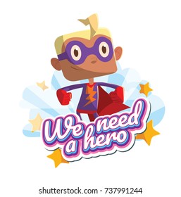Vector emblem "We need a hero" with stars, clouds and with cartoon image of a funny little boy in a purple superhero costume with a red cloak standing and smiling on a white background. Halloween.