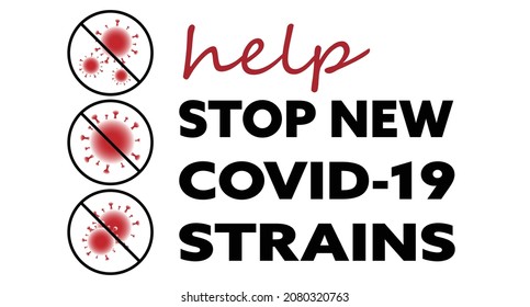 Vector encouraging people to help stop new COVID-19 strains which are crossed off in circles. Red and black writing and germs on white background. Coronavirus, COVID-19 Delta Variant. 