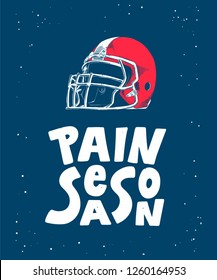 Vector engraved style detailed illustration for posters, decoration and print in vintage style. Hand drawn sketch of american football helmet, modern lettering, Pain Season, on white background.