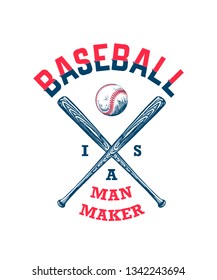 Vector engraved style illustration for posters, decoration, t-shirt design. Hand drawn sketch of baseball ball and bat with motivational typography on white background. Baseball is a man maker.