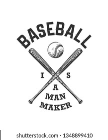 Vector engraved style illustration for posters, decoration, t-shirt design. Hand drawn sketch of baseball ball and bat with motivational typography on white background. Baseball is a man maker. 