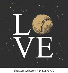 Vector engraved style illustration for posters, decoration, t-shirt design. Hand drawn sketch of baseball ball with motivational sport typography on dark background. Word love.