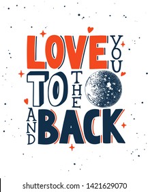 Vector engraved style illustration with typography for posters, decoration and print. Hand drawn sketch of moon planet with modern lettering on white background. Love you to the moon and back. 