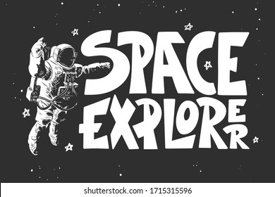 Vector engraved style illustration with typography for posters, decoration and print. Hand drawn sketch of astronaut with modern lettering on black background. Space explorer.