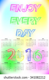 Vector Enjoy Every Day Text Calendar 2016. Vector Template With Blured Background. Week Starts Sunday.