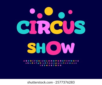 Vector Entertainment banner Circus Show. Colorful Comic style Font. Cartoon Alphabet Letters and Numbers set.