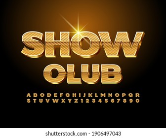 Vector entertainment poster Show Club. Textured shiny Font. 3D Gold Alphabet Letters and Numbers set