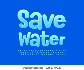 Vector environmental sign Save Water. Blue playful Font. Glossy funny Alphabet Letters, Numbers and Symbols set