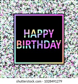 Vector eps 10 holographic glitter happy birthday greeting card 
