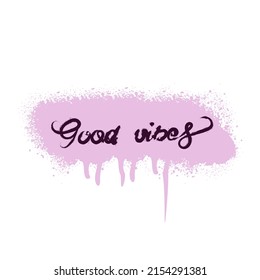 Vector EPS 10 illustration. Graffiti lettering "Good vibes".