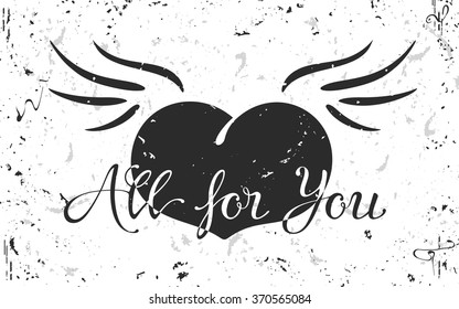 VECTOR eps 10. Saint Valentines Day. Vintage grunge hand Lettering " All for you". Heart with wings for t-shirt apparel, card, print, poster design etc. Tattoo grunge vintage with noise wallpaper.
