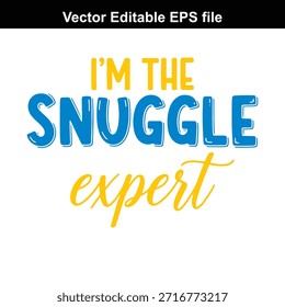 Un archivo eps de Vector con texto colorido 'I'm The Snuggle Expert' en tipografía juguetona sobre un fondo blanco