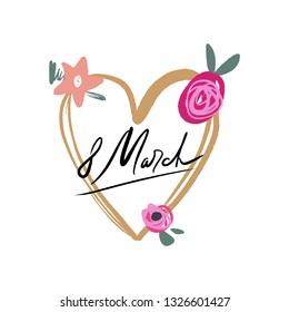 Vector EPS print. March 8 text, International Women's Day. Beautiful boho style lettering postcard. Floral heart frame. Ink freehand inscription. Good for holiday typography