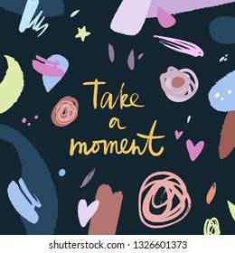 Vector EPS print. Vector EPS print. Take a moment. Motivational text. Travel concept. Beautiful boho style lettering postcard. Ink freehand inscription. Good for holiday typography
