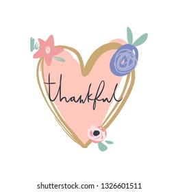 Vector EPS print. Thankful text. Floral apparel, flowers heart frame. Beautiful boho style lettering postcard. Ink freehand inscription. Good for holiday typography