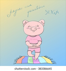 Vector EPS10 illustration cute happy piggy cartoon character doing yoga exercise on colored floor mat, handwritten motivating title Anyone can practice yoga