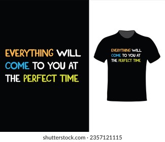 Vector Everything will come to you at the perfect time typography tshirt