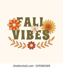 Vector Fall Vibes retro vintage Autumn card. Abstract flowers in trippy 70s 80s style. Motivational, Inspirational vintage quote, lettering text design for posters, t-shirt, cards and stickers.