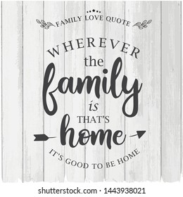 Vector family love quote illustration with hand-drawn lettering."wherever the family" on white wood background. Greeting card with calligraphy, hand drawn lettering, typography for clothing.