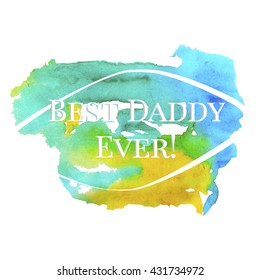vector family theme represent best daddy ever as watercolor background for father's day