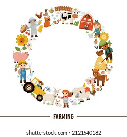 Vector farm round frame with farmers and animals. Rural country card template or local market design for banners, invitations. Cute countryside wreath illustration with barn, cow, tractor, pig, hen
