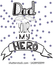Vector father's day greetings card with hand lettering -dad you are my hero. vector hand drowning doodle illustration