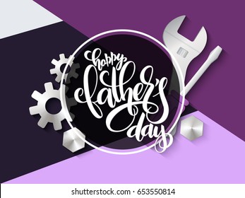 Vector father's day greetings card with hand lettering - happy father's day - with mechanical tools, gear and nut