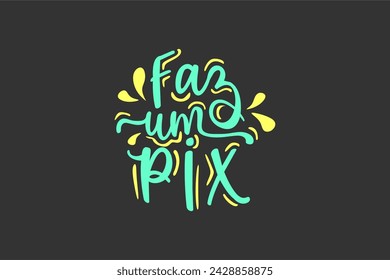 Vector Faz um pix. Make a pix in brazilian portuguese illustrated hand lettering vector