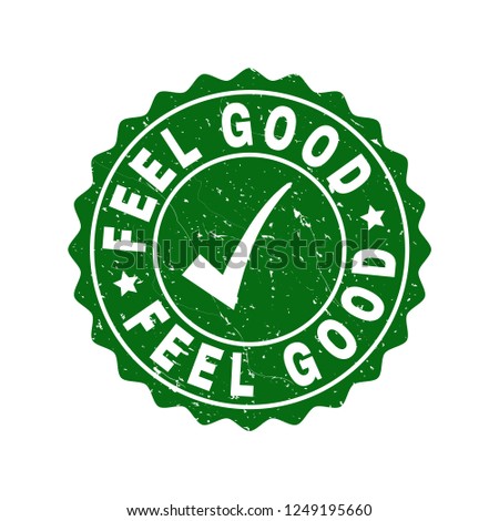 Vector Feel Good grunge stamp seal with tick inside. Green Feel Good imprint with grunge texture. Round rubber stamp imprint.