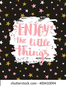 Vector festive card with stylish lettering "Enjoy the little things". Background with stars and brush strokes