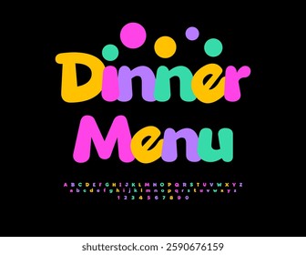 Vector Festive flyer Dinner Menu for Cafe. Round Colorful Font. Bright Joyful Alphabet Letters and Numbers