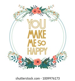 Vector festive wreaths with the inscription Be You make me so happy. Perfect for valentines day, birthday, save the date invitation, for the design of postcards, posters, stickers and so on.