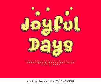 Vector Festivity emblem Joyful Days. Funny Decorative Font. Bright Playful Alphabet Letters and Numbers set. 
