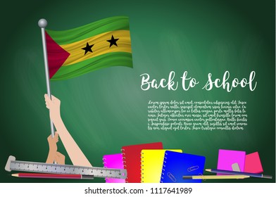 Vector flag of Sao Tome and Principe on Black chalkboard background. Education Background with Hands Holding Up of Sao Tome and Principe flag. Back to school with pencils, books, school items learning