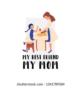 Vector Flat Banner My Best Friend is My Mom. My daughter and I are cooking dinner in the kitchen. A caring parent teaches a child how to make a cake. Rolls the dough on the table. A happy time spent.