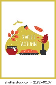 Vector flat concept with geometrical elements and text - Sweet Autumn. Greeting card has symbols of fall time. Vertical poster is decorated by jam, pie and vase with leaves on white background