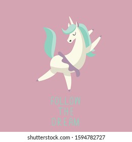 Vector flat illustration with cute dancing unicorn. Postcard with text: Follow the Dream. Cartoon character isolated on pink background.
